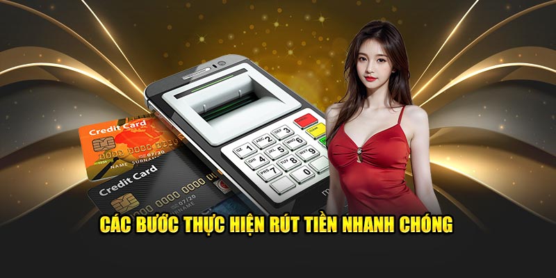 Các bước chi tiết thực hiện quy trình rút tiền nhanh chóng