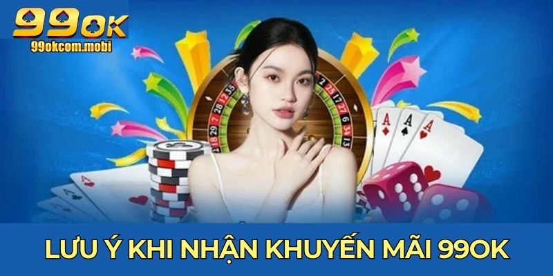 Lưu ý khi nhận khuyến mãi 99OK