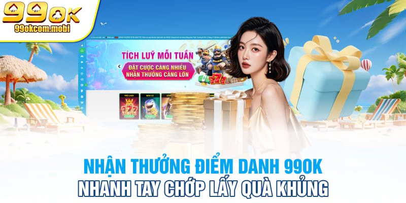 Nhận Thưởng Điểm Danh 99OK Nhanh Tay Chớp Lấy Quà Khủng