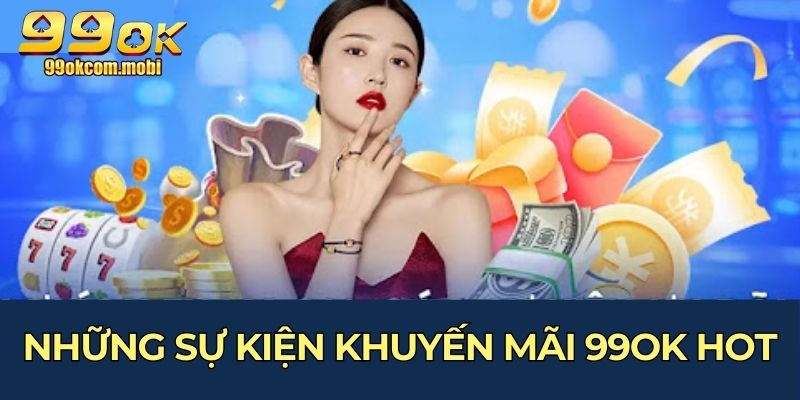 Những sự kiện khuyến mãi 99OK hot